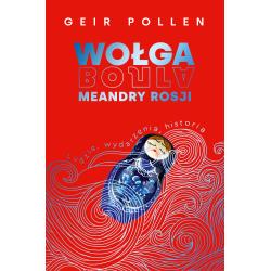 WOŁGA. MEANDRY ROSJI. LUDZIE, WYDARZENIA, HISTORIA