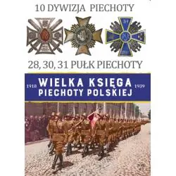 10 DYWIZJA PIECHOTY. WIELKA KSIĘGA PIECHOTY POLSKIEJ 10