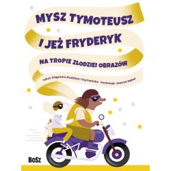 MYSZ TYMOTEUSZ I JEŻ FRYDERYK NA TROPIE ZŁODZIEI OBRAZÓW