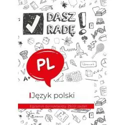 JĘZYK POLSKI. DASZ RADĘ! EGZAMIN ÓSMOKLASISTY ZBIÓR ZADAŃ