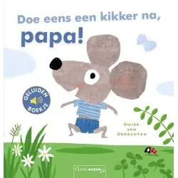 DOE EENS EEN KIKKER NA, PAPA!