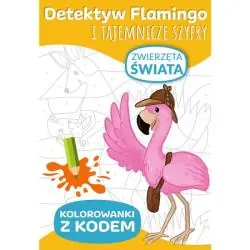 ZWIERZĘTA ŚWIATA. DETEKTYW FLAMIGO I TAJEMNICZE SZYFRY. KOLOROWANKI Z KODEM