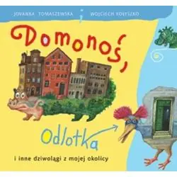 DOMONOŚ, ODLOTKA I INNE DZIWOLĄGI Z MOJEJ OKOLICY