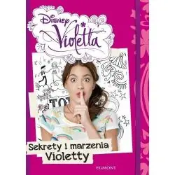 DISNEY VIOLETTA. SEKRETY I MARZENIA VIOLETTY