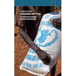 KARAWANA KRYZYSU. ZA KULISAMI PRZEMYSŁU POMOCY HUMANITARNEJ