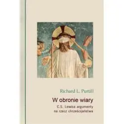 W OBRONIE WIARY. C.S. LEWISA ARGUMENTY NA RZECZ CHRZEŚCIJAŃSTWA