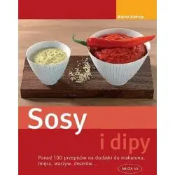 SOSY I DIPY PONAD 100 PRZEPISÓW NA DODATKI DO MAKARONU, MIĘSA, WARZYW, DESERÓW...