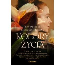 KOLORY ŻYCIA. OPOWIEŚCI NIOSĄCE NADZIEJĘ