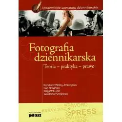 FOTOGRAFIA DZIENNIKARSKA. TEORIA, PRAKTYKA, PRAWO