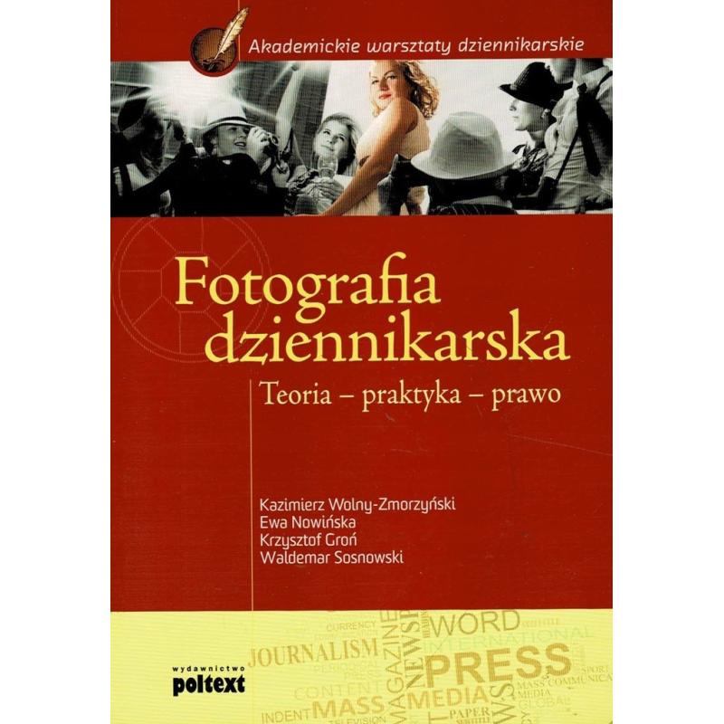FOTOGRAFIA DZIENNIKARSKA. TEORIA, PRAKTYKA, PRAWO