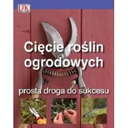 CIĘCIE ROŚLIN OGRODOWYCH. PROSTA DROGA DO SUKCESU