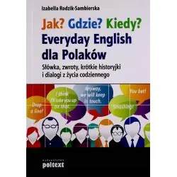 JAK? GDZIE? KIEDY? EVERYSAY ENGLISH DLA POLAKÓW
