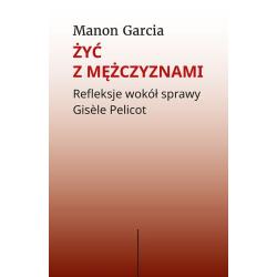 ŻYĆ Z MĘŻCZYZNAMI. REFLEKSJE WOKÓŁ SPRAWY GISÈLE PELICOT