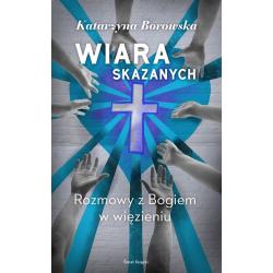 WIARA SKAZANYCH. ROZMOWY Z BOGIEM W WIĘZIENIU