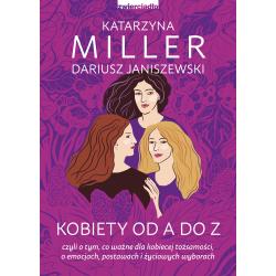 KOBIETY OD A DO Z. CZYLI O TYM CO WAŻNE DLA KOBIECEJ TOŻSAMOŚCI, O EMOCJACH, POSTAWACH I ŻYCIOWYCH WYBORACH