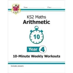 KS2 YEAR 4 MATHS 10-MINUTE WEEKLY WORKOUTS: ARITHMETIC