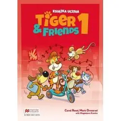 TIGER & FRIENDS 1. KSIĄŻKA UCZNIA
