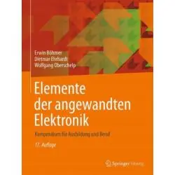 ELEMENTE DER ANGEWANDTEN ELEKTRONIK: KOMPENDIUM FUR AUSBILDUNG UND BERUF
