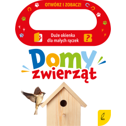 DOMY ZWIERZĄT. OTWÓRZ I ZOBACZ! KSIĄŻECZKA Z OKIENKAMI