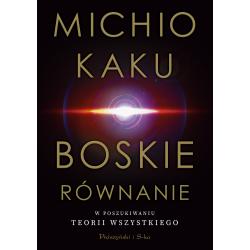 BOSKIE RÓWNANIE. W POSZUKIWANIU TEORII WSZYSTKIEGO Michio Kaku - Prószyński