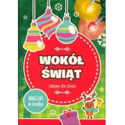 WOKÓŁ ŚWIĄT. ZABAWY DLA DZIECI. KSIĄŻECZKA Z NAKLEJKAMI
