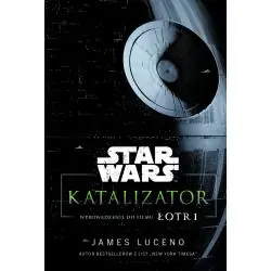 STAR WARS. KATALIZATOR. WPROWADZENIE DO FILMU ŁOTR 1