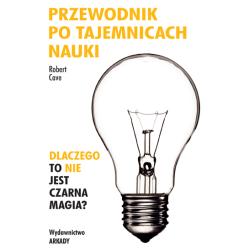 PRZEWODNIK PO TAJEMNICACH NAUKI. DLACZEGO TO NIE JEST CZARNA MAGIA?