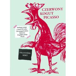 CZERWONY KOGUT PICASSO. IDEOLOGIA A UTOPIA W SZTUCE XX WIEKU