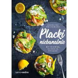 PLACKI NIEBANALNIE. WYTRAWNE, SŁODKIE, PYSZNE