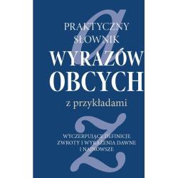 PRAKTYCZNY SŁOWNIK WYRAZÓW OBCYCH Z PRZYKŁADAMI