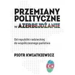 PRZEMIANY POLITYCZNE W AZERBEJDŻANIE. OD REPUBLIKI RADZIECKIEJ DO WSPÓŁCZESNEGO PAŃSTWA