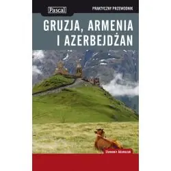 GRUZJA, ARMENIA I AZERBEJDŻAN. PRAKTYCZNY PRZEWODNIK
