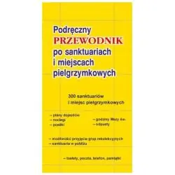 PODRĘCZNY PRZEWODNIK PO SANKTUARIACH I MIEJSCACH PIELGRZYMKOWYCH