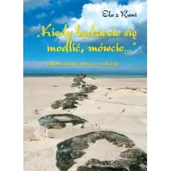 OPOWIADANIA NIOSĄCE NADZIEJĘ. KIEDY BĘDZIECIE SIĘ MODLIĆ MÓWCIE…