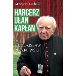 HARCERZ, UŁAN, KAPŁAN. KSIĄDZ ZDZISŁAW PESZKOWSKI 1918-2007