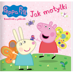 ŚWINKA PEPPA. JAK MOTYLKI. KSIĄŻECZKI Z PÓŁECZKI