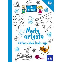 MAŁY ARTYSTA. CZTEROLATEK KOLORUJE. ALE MĄDRALE 4+