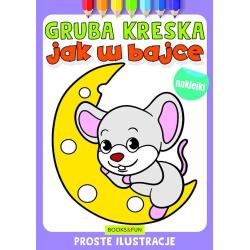 JAK W BAJCE. GRUBA KRESKA. KOLOROWANKA Z NAKLEJKAMI