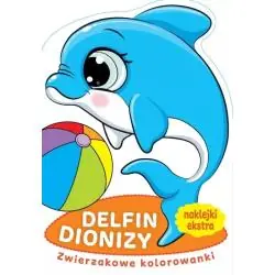 DELFIN DIONIZY. ZWIERZAKOWE KOLOROWANKI Z NAKLEJKAMI