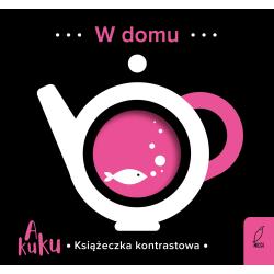 W DOMU. A KUKU. KSIĄŻECZKA KONTRASTOWA