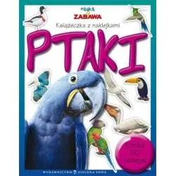 PTAKI. NAUKA I ZABAWA. KSIĄŻECZKA Z NAKLEJKAMI