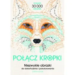POŁĄCZ KROPKI. NIEZWYKŁE OBRAZKI DO DOKOŃCZENIA I POKOLOROWANIA