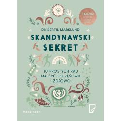 SKANDYNAWSKI SEKRET. 10 PROSTYCH RAD JAK ŻYĆ SZCZĘŚLIWIE I ZDROWO