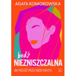 BĄDŹ NIEZNISZCZALNA. JAK PRZEJŚĆ PRZEZ KAŻDY KRYZYS