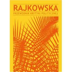 RAJKOWSKA. PRZEWODNIK KRYTYKI POLITYCZNEJ