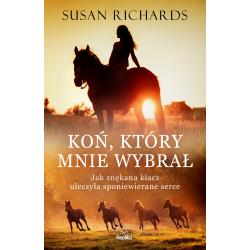 KOŃ, KTÓRY MNIE WYBRAŁ. JAK ZNĘKANA KLACZ ULECZYŁA SPONIEWIERANE SERCE