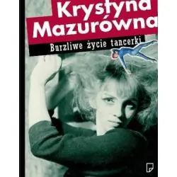 KRYSTYNA MAZURÓWNA. BURZLIWE ŻYCIE TANCERKI
