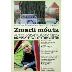 ZMARLI MÓWIĄ. AUTOBIOGRAFIA JASNOWIDZA KRZYSZTOFA JACKOWSKIEGO
