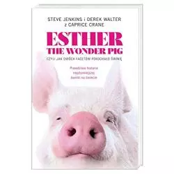 ESTHER THE WONDER PIG, CZYLI JAK DWÓCH FACETÓW POKOCHAŁO ŚWINIĘ Steve Jenkins i Derek Walter
