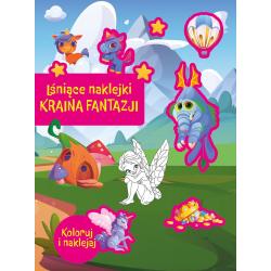 LŚNIĄCE NAKLEJKI. KRAINA FANTAZJI. KOLORUJ I NAKLEJAJ